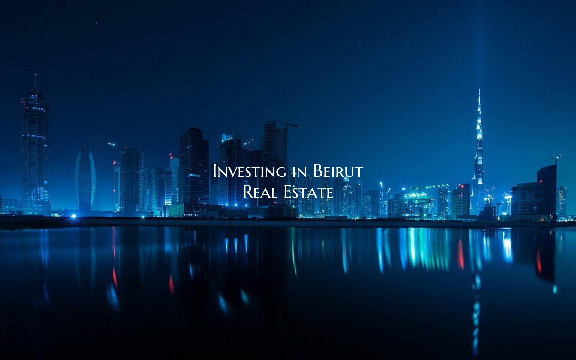 Investing in Beirut Real Estate