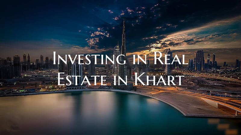 Investing in Real Estate in Khart