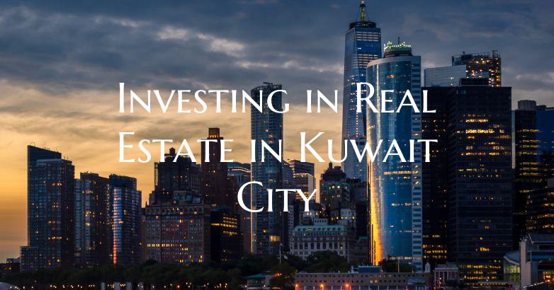 Investing in Real Estate in Kuwait City