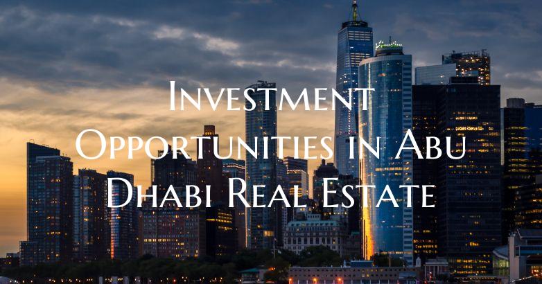 Investment Opportunities in Abu Dhabi Real Estate