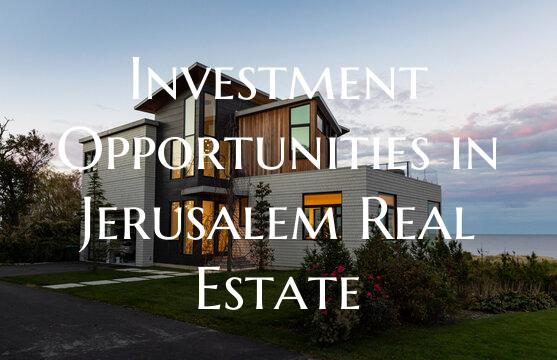 Investment Opportunities in Jerusalem Real Estate