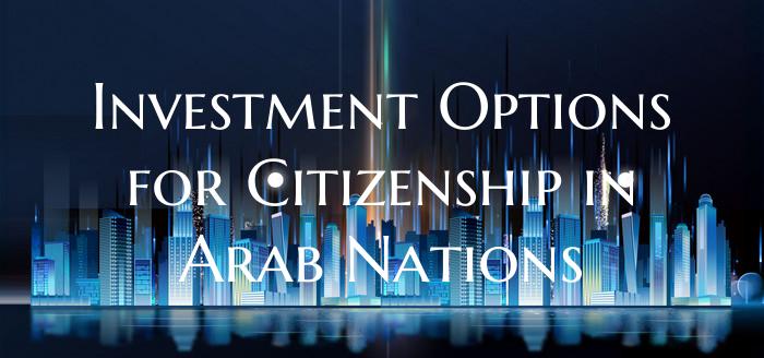 Investment Options for Citizenship in Arab Nations